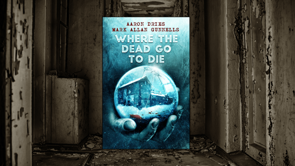 Where the Dead go to Die, Aaron Dries & Mark Allan&nbsp;Gunnells